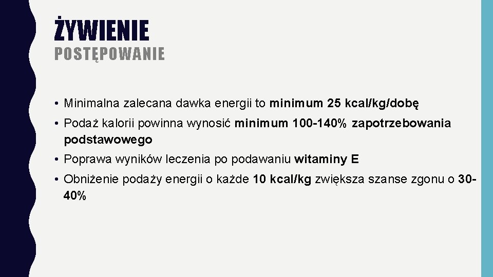 ŻYWIENIE POSTĘPOWANIE • Minimalna zalecana dawka energii to minimum 25 kcal/kg/dobę • Podaż kalorii