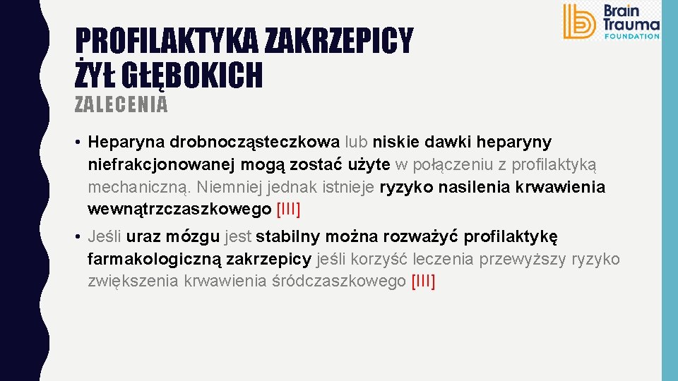 PROFILAKTYKA ZAKRZEPICY ŻYŁ GŁĘBOKICH ZALECENIA • Heparyna drobnocząsteczkowa lub niskie dawki heparyny niefrakcjonowanej mogą