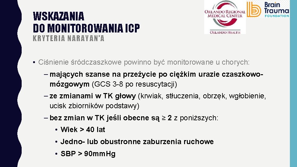 WSKAZANIA DO MONITOROWANIA ICP KRYTERIA NARAYAN’A • Ciśnienie śródczaszkowe powinno być monitorowane u chorych: