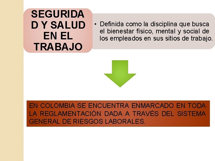 SEGURIDA D Y SALUD EN EL TRABAJO • Definida como la disciplina que busca