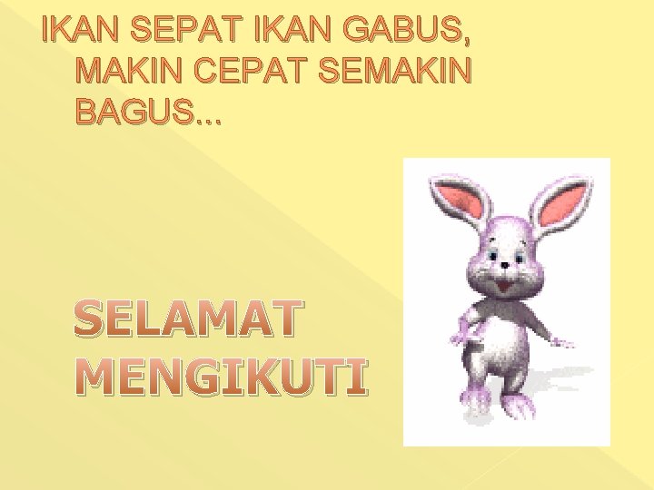 IKAN SEPAT IKAN GABUS, MAKIN CEPAT SEMAKIN BAGUS. . . SELAMAT MENGIKUTI IKAN SEPAT IKAN GABUS, MAKIN CEPAT SEMAKIN BAGUS. . . SELAMAT MENGIKUTI