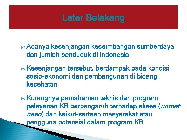 Latar Belakang Adanya kesenjangan keseimbangan sumberdaya dan jumlah penduduk di Indonesia Kesenjangan tersebut, berdampak