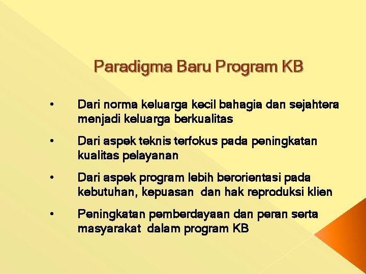 Paradigma Baru Program KB • Dari norma keluarga kecil bahagia dan sejahtera menjadi keluarga