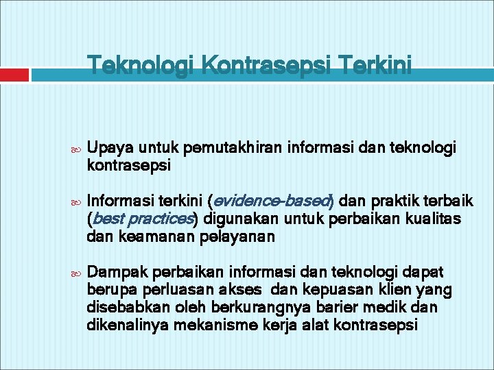 Teknologi Kontrasepsi Terkini Upaya untuk pemutakhiran informasi dan teknologi kontrasepsi Informasi terkini (evidence-based) dan Teknologi Kontrasepsi Terkini Upaya untuk pemutakhiran informasi dan teknologi kontrasepsi Informasi terkini (evidence-based) dan