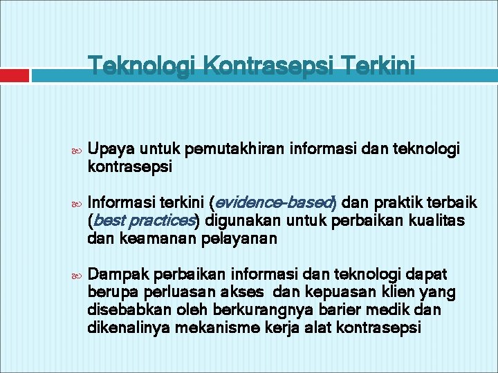 Teknologi Kontrasepsi Terkini Upaya untuk pemutakhiran informasi dan teknologi kontrasepsi Informasi terkini (evidence-based) dan