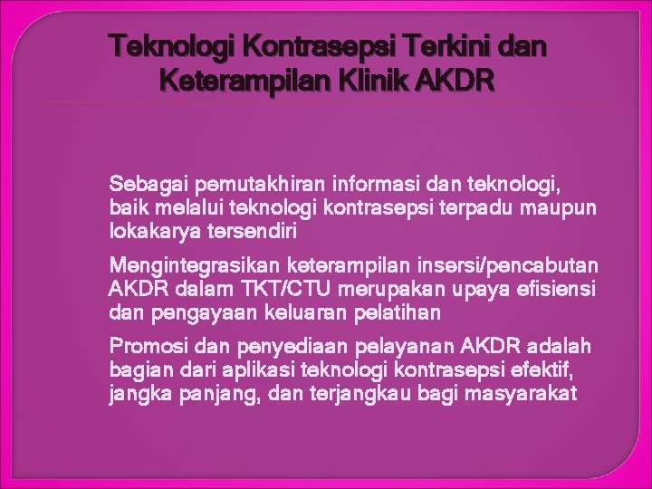 Teknologi Kontrasepsi Terkini dan Keterampilan Klinik AKDR Sebagai pemutakhiran informasi dan teknologi, baik melalui