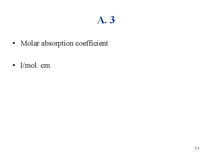 A. 3 • Molar absorption coefficient • l/mol. cm 11 