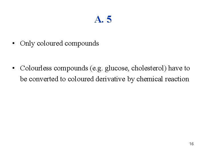 A. 5 • Only coloured compounds • Colourless compounds (e. g. glucose, cholesterol) have