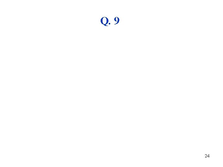 Q. 9 24 