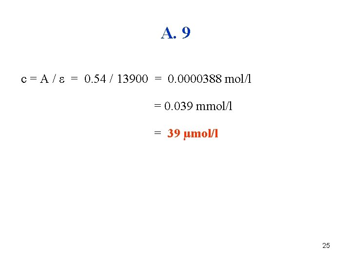 A. 9 c = A / ε = 0. 54 / 13900 = 0.