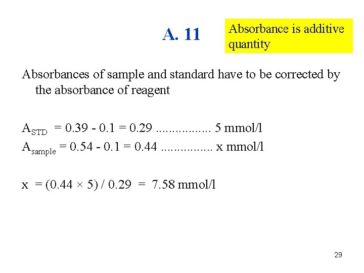 A. 11 Absorbance is additive quantity Absorbances of sample and standard have to be