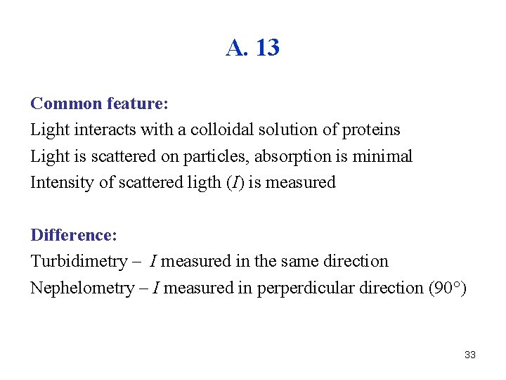A. 13 Common feature: Light interacts with a colloidal solution of proteins Light is