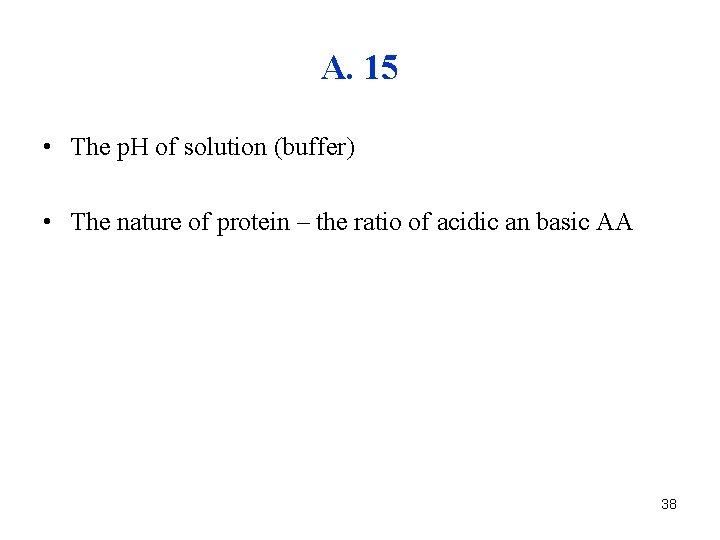 A. 15 • The p. H of solution (buffer) • The nature of protein