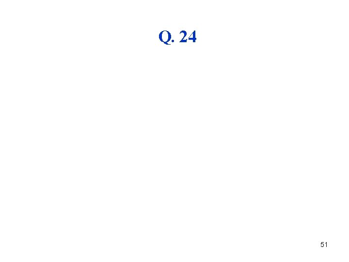 Q. 24 51 