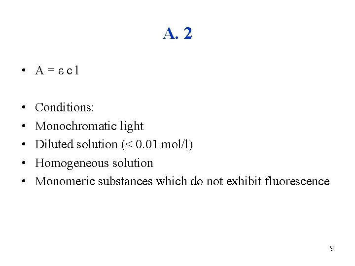 A. 2 • A=εcl • • • Conditions: Monochromatic light Diluted solution (< 0.