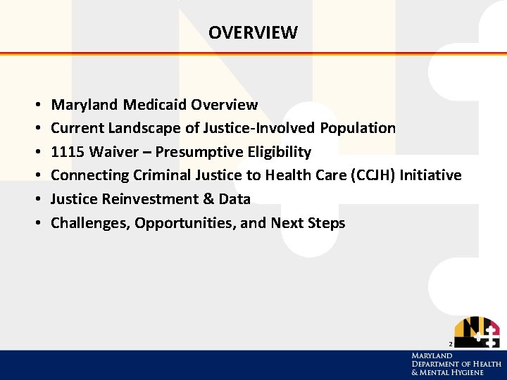 OVERVIEW • • • Maryland Medicaid Overview Current Landscape of Justice-Involved Population 1115 Waiver