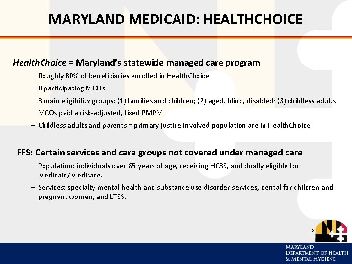 MARYLAND MEDICAID: HEALTHCHOICE Health. Choice = Maryland’s statewide managed care program – Roughly 80%