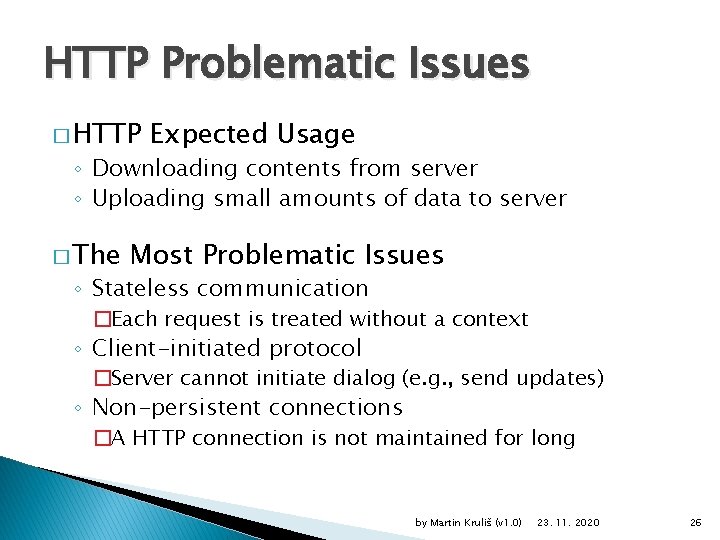 HTTP Problematic Issues � HTTP Expected Usage ◦ Downloading contents from server ◦ Uploading