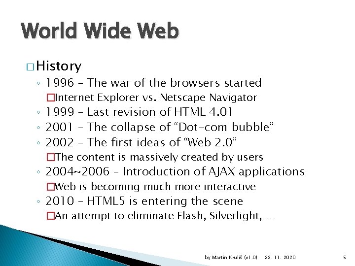 World Wide Web � History ◦ 1996 – The war of the browsers started
