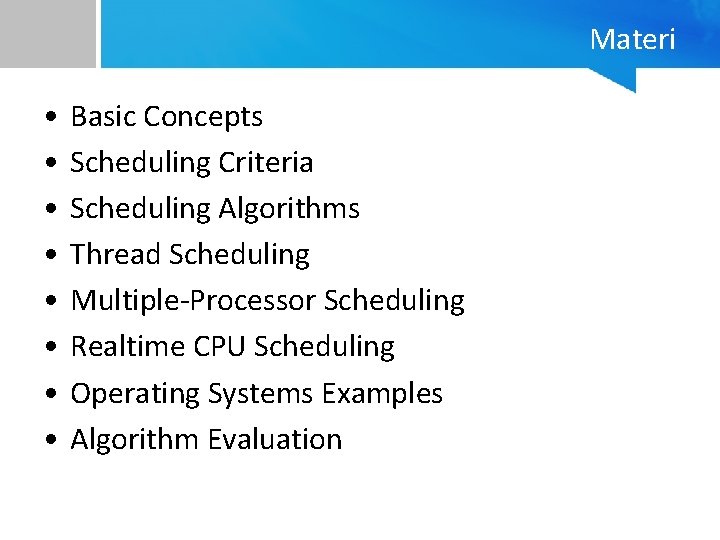 Materi • • Basic Concepts Scheduling Criteria Scheduling Algorithms Thread Scheduling Multiple-Processor Scheduling Realtime