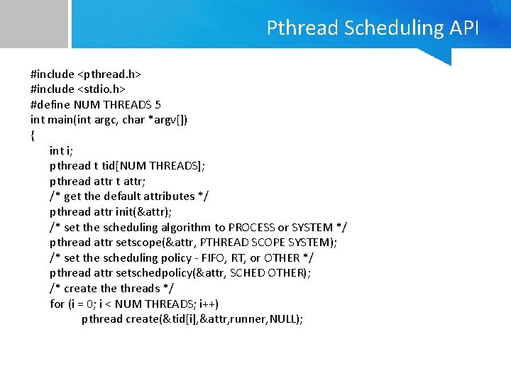 Pthread Scheduling API #include <pthread. h> #include <stdio. h> #define NUM THREADS 5 int