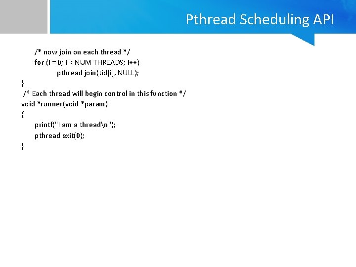 Pthread Scheduling API /* now join on each thread */ for (i = 0;