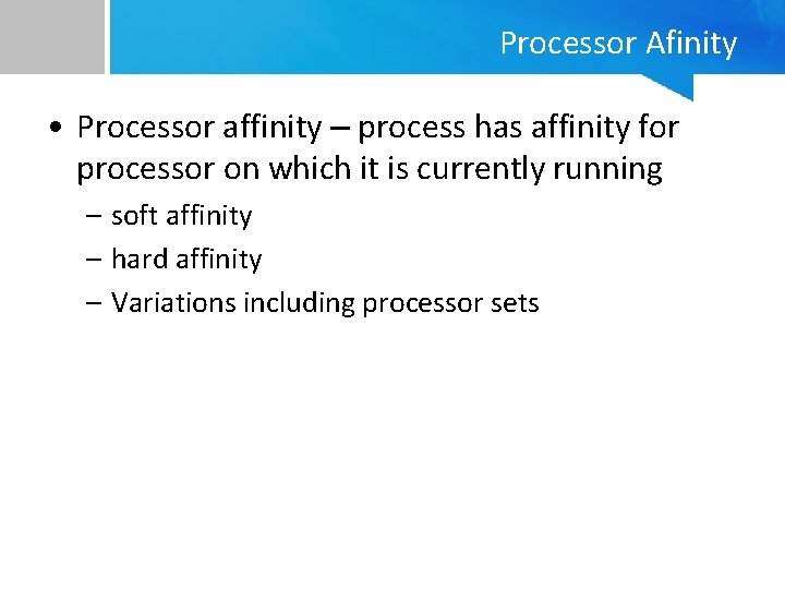 Processor Afinity • Processor affinity – process has affinity for processor on which it