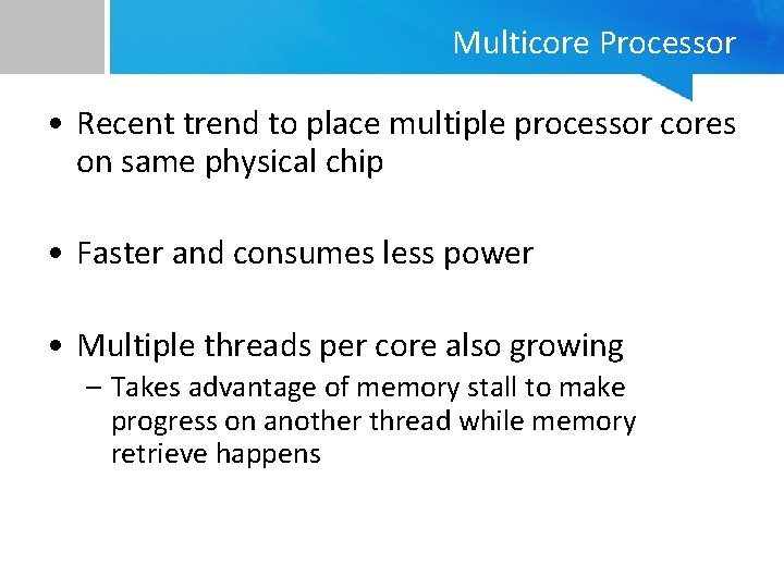 Multicore Processor • Recent trend to place multiple processor cores on same physical chip