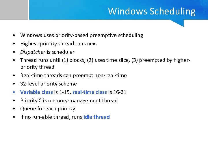 Windows Scheduling • • • Windows uses priority-based preemptive scheduling Highest-priority thread runs next