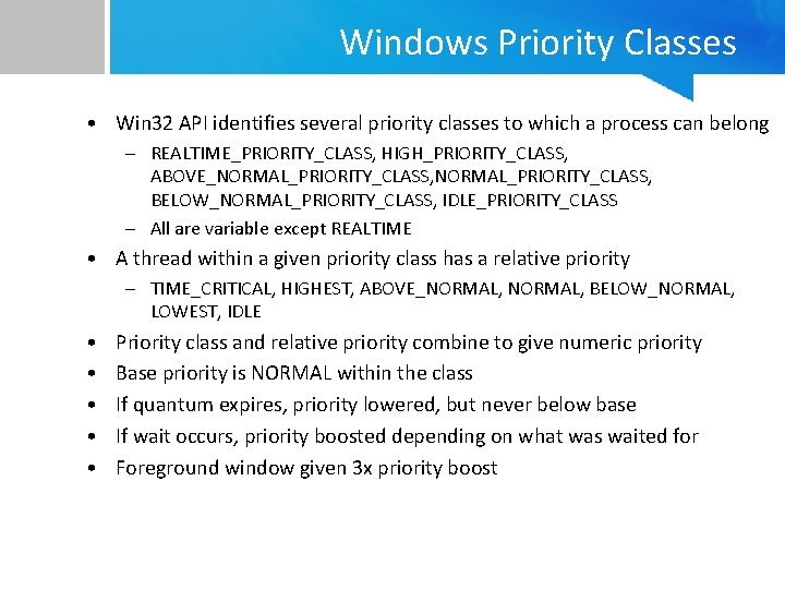 Windows Priority Classes • Win 32 API identifies several priority classes to which a