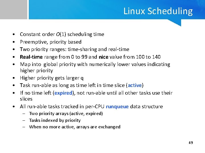 Linux Scheduling • • • Constant order O(1) scheduling time Preemptive, priority based Two