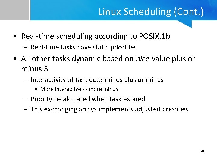 Linux Scheduling (Cont. ) • Real-time scheduling according to POSIX. 1 b – Real-time