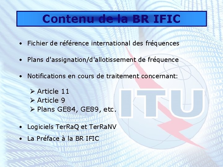 Contenu de la BR IFIC • Fichier de référence international des fréquences • Plans