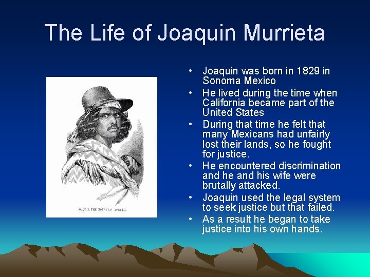 The Life of Joaquin Murrieta • Joaquin was born in 1829 in Sonoma Mexico