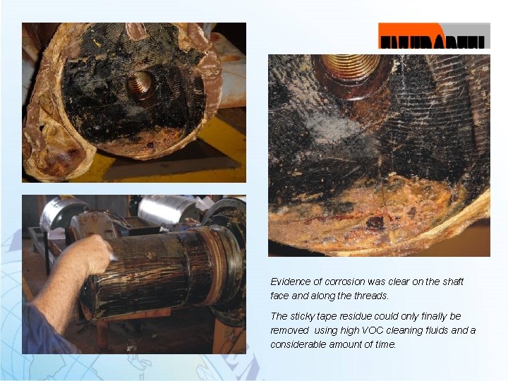 Evidence of corrosion was clear on the shaft face and along the threads. The