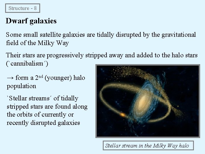 Structure - 8 Dwarf galaxies Some small satellite galaxies are tidally disrupted by the