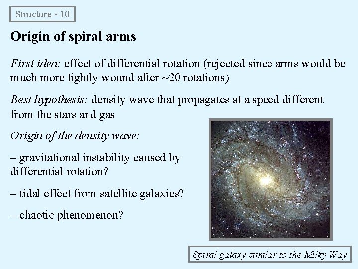 Structure - 10 Origin of spiral arms First idea: effect of differential rotation (rejected