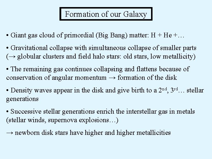 Formation of our Galaxy • Giant gas cloud of primordial (Big Bang) matter: H