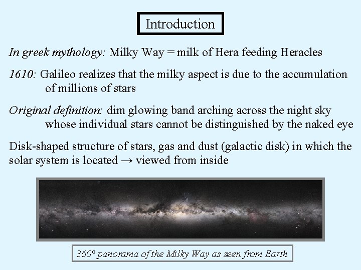 Introduction In greek mythology: Milky Way = milk of Hera feeding Heracles 1610: Galileo