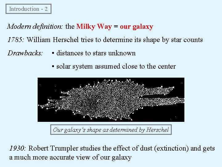 Introduction - 2 Modern definition: the Milky Way = our galaxy 1785: William Herschel