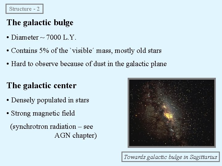 Structure - 2 The galactic bulge • Diameter ~ 7000 L. Y. • Contains