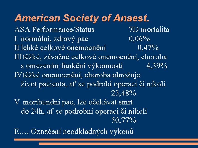 American Society of Anaest. ASA Performance/Status 7 D mortalita I normální, zdravý pac 0,