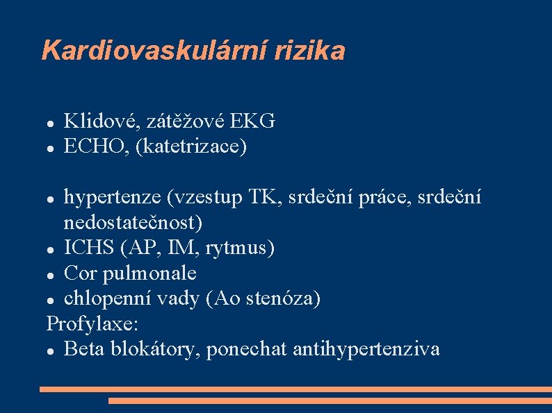 Kardiovaskulární rizika Klidové, zátěžové EKG ECHO, (katetrizace) hypertenze (vzestup TK, srdeční práce, srdeční nedostatečnost)