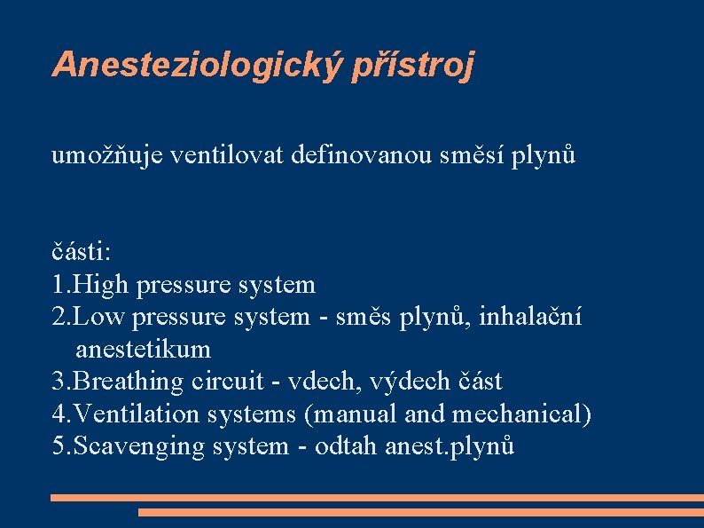 Anesteziologický přístroj umožňuje ventilovat definovanou směsí plynů části: 1. High pressure system 2. Low