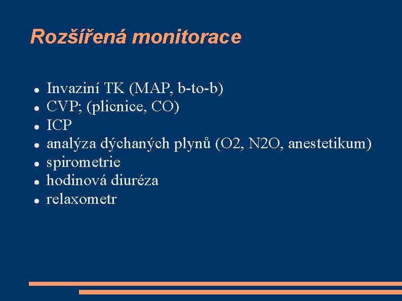 Rozšířená monitorace Invaziní TK (MAP, b-to-b) CVP; (plicnice, CO) ICP analýza dýchaných plynů (O