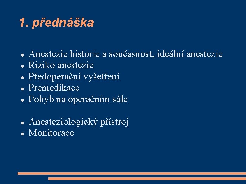 1. přednáška Anestezie historie a současnost, ideální anestezie Riziko anestezie Předoperační vyšetření Premedikace Pohyb