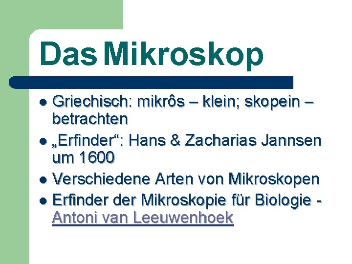 Das Mikroskop l Griechisch: mikrôs – klein; skopein – betrachten l „Erfinder“: Hans &