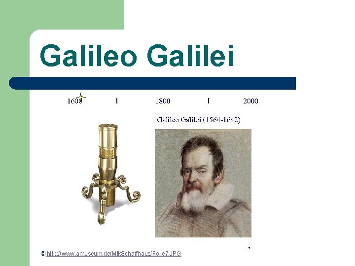 Galileo Galilei © http: //www. amuseum. de/Mik. Schaffhaus/Folie 7. JPG 