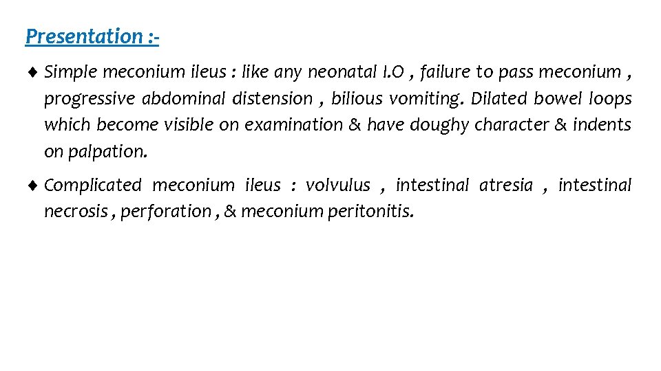 Presentation : Simple meconium ileus : like any neonatal I. O , failure to