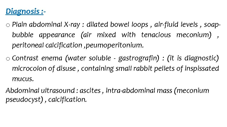 Diagnosis : o Plain abdominal X-ray : dilated bowel loops , air-fluid levels ,